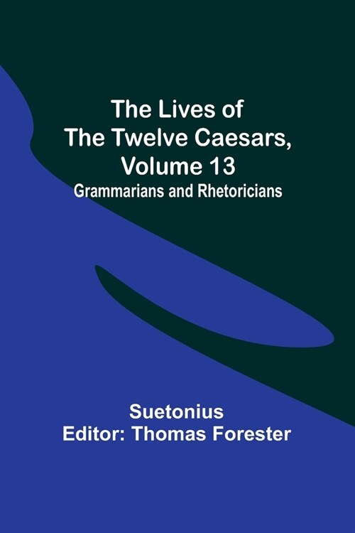 The Lives of the Twelve Caesars, Volume 13: Grammarians and Rhetoricians (Paperback)