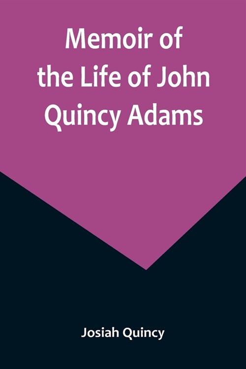 Memoir of the Life of John Quincy Adams. (Paperback)