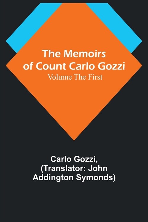 The Memoirs of Count Carlo Gozzi; Volume the First (Paperback)