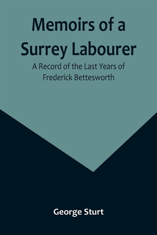 Memoirs of a Surrey Labourer: A Record of the Last Years of Frederick Bettesworth (Paperback)