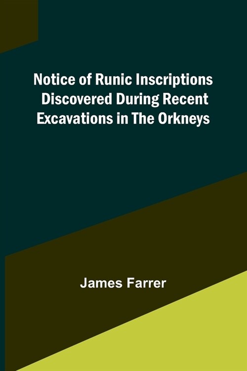 Notice of Runic Inscriptions Discovered during Recent Excavations in the Orkneys (Paperback)