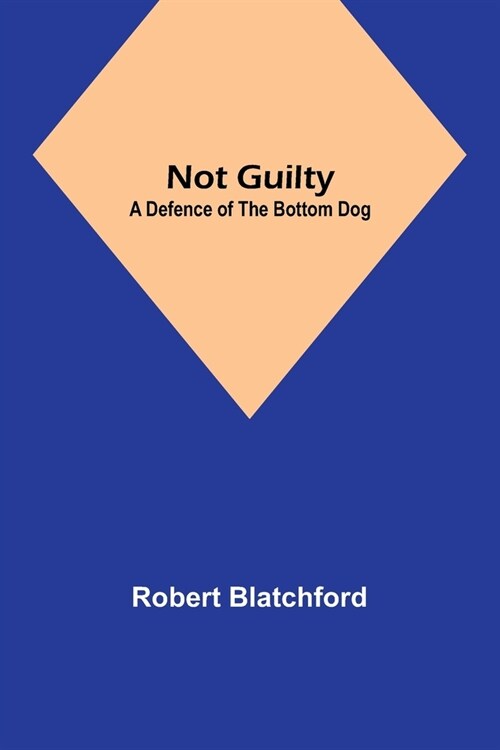 Not Guilty: A Defence of the Bottom Dog (Paperback)