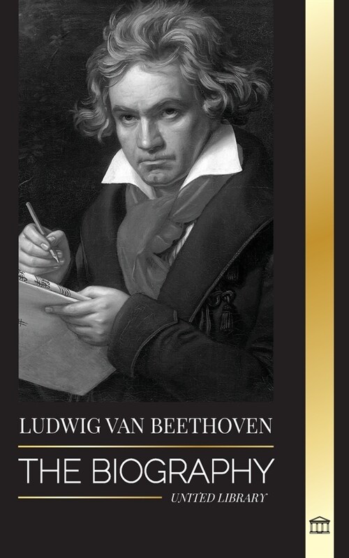 Ludwig van Beethoven: The Biography of a Genius Composor and his Famous Moonlight Sonata Revealed (Paperback)