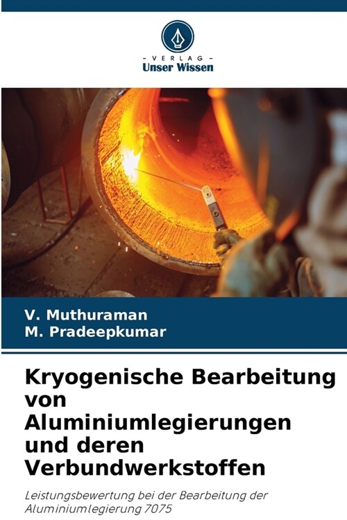 Kryogenische Bearbeitung von Aluminiumlegierungen und deren Verbundwerkstoffen (Paperback)