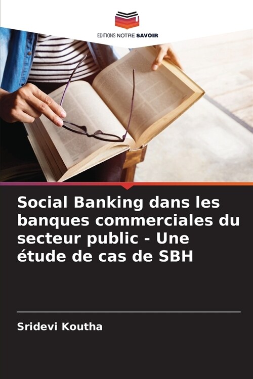 Social Banking dans les banques commerciales du secteur public - Une ?ude de cas de SBH (Paperback)