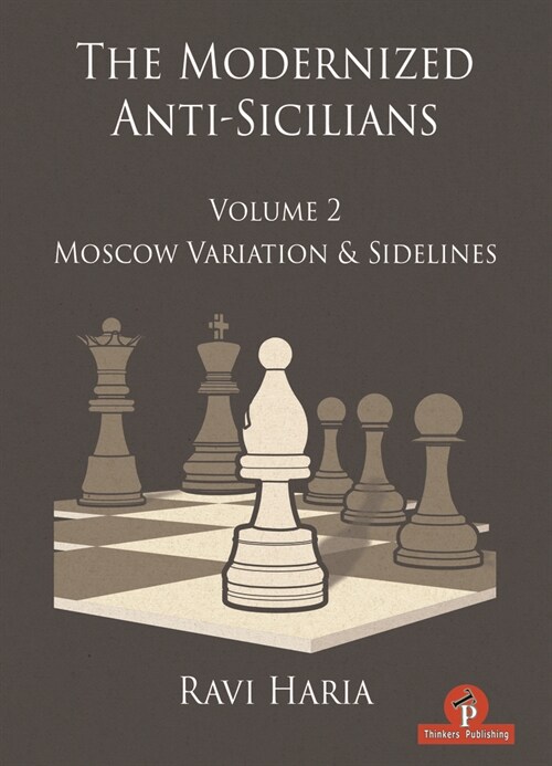 The Modernized Anti-Sicilians - Volume 2: Moscow Variation & Sidelines (Paperback)