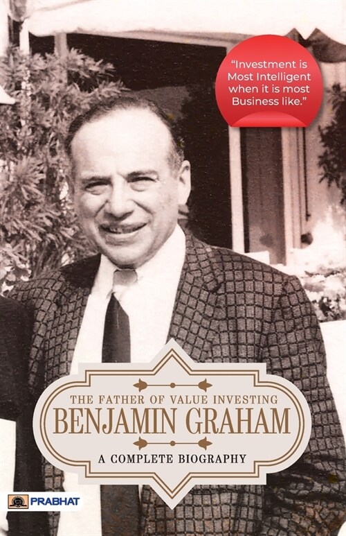 Benjamin Graham: A Complete Biography (The Father of Value Investing) (Paperback)