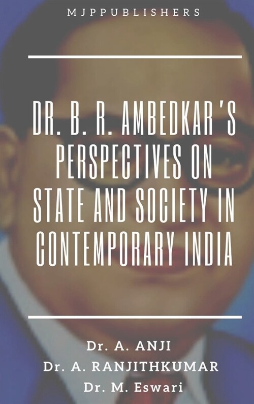 Dr. B. R. Ambedkars Perspectives on State and Society in Contemporary India (Hardcover)