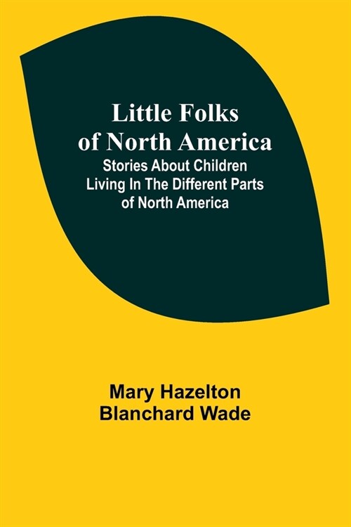 Little Folks of North America: Stories about children living in the different parts of North America (Paperback)