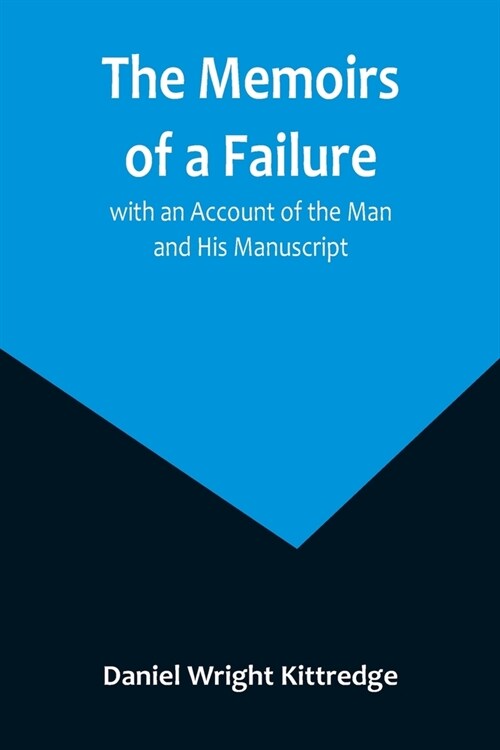 The Memoirs of a Failure: with an Account of the Man and His Manuscript (Paperback)