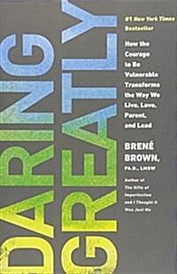 Daring Greatly: How the Courage to be Vulnerable Transforms the Way We Live, Love, Parent, and Lead (Paperback)