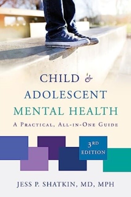 Child & Adolescent Mental Health: A Practical, All-In-One Guide (Paperback)