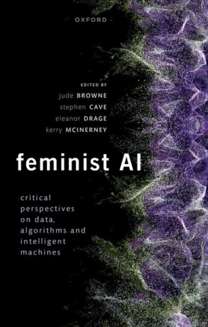 Feminist AI : Critical Perspectives on Algorithms, Data, and Intelligent Machines (Hardcover)