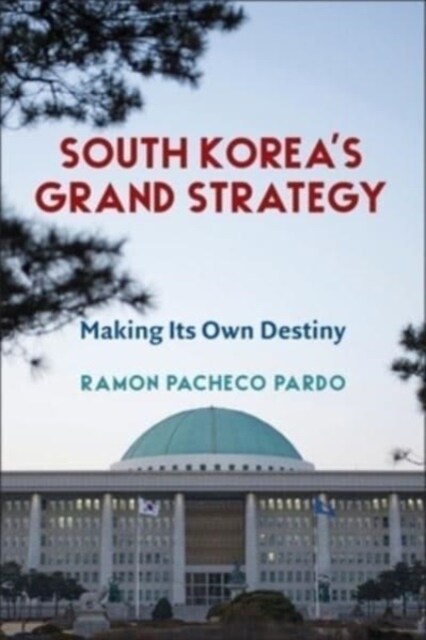 South Koreas Grand Strategy: Making Its Own Destiny (Hardcover)