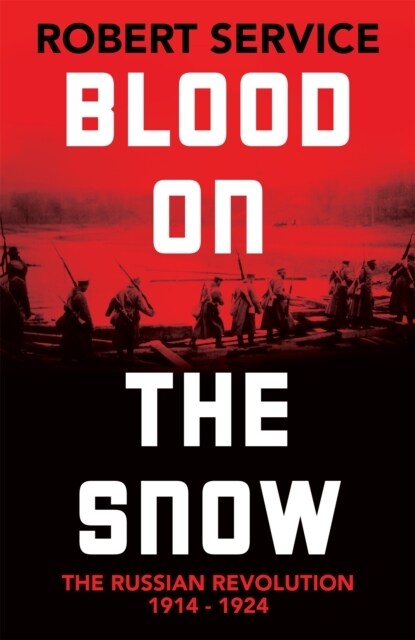 Blood on the Snow : The Russian Revolution 1914-1924 (Hardcover)