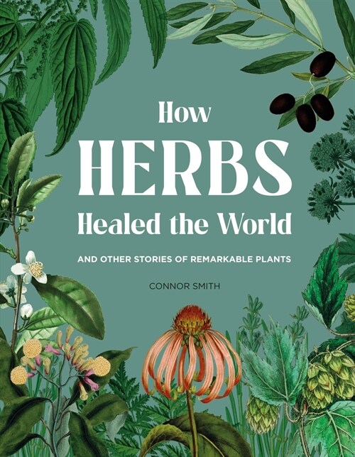 How Herbs Healed the World : And Other Stories of Remarkable Plants (Hardcover)