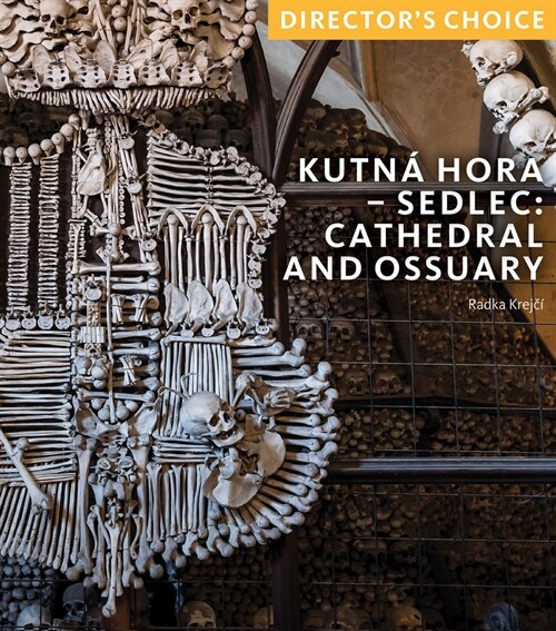 Kutna Hora - Sedlec: Cathedral Church and Ossuary : Directors Choice (Paperback)