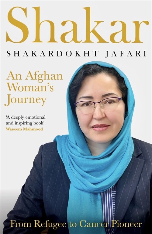 Shakar: an Afghanistani Womans Journey : From Refugee to Cancer Pioneer (Paperback)