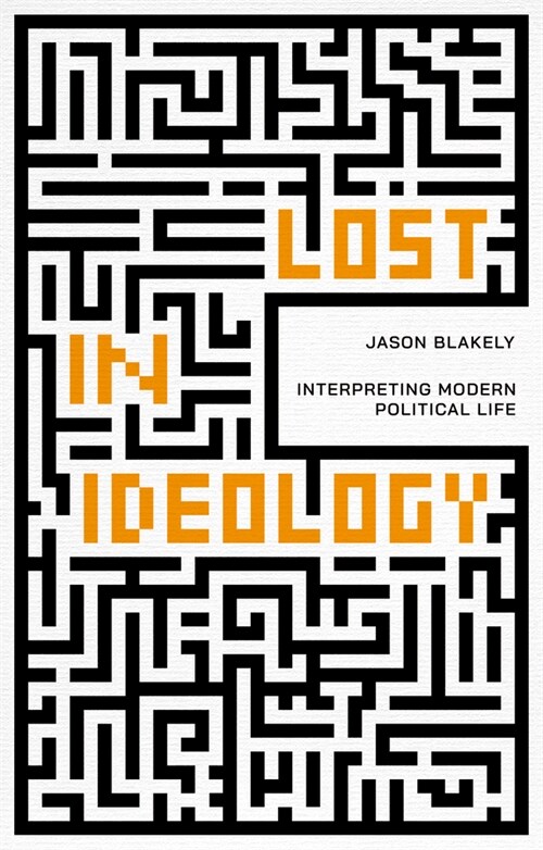 Lost in Ideology : Interpreting Modern Political Life (Paperback)