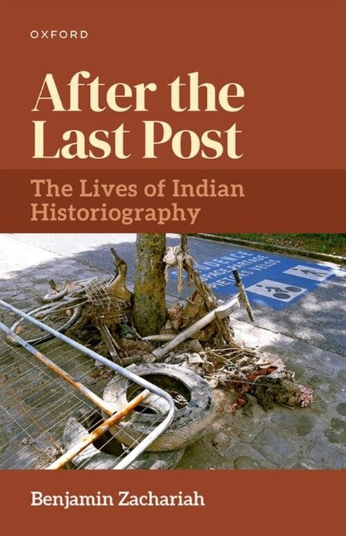 After the Last Post : The Lives of Indian Historiography (Hardcover)