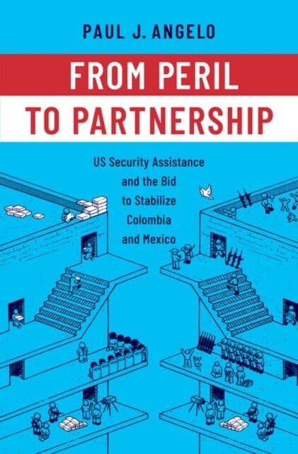 From Peril to Partnership: Us Security Assistance and the Bid to Stabilize Colombia and Mexico (Hardcover)