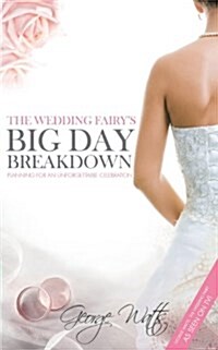 The Wedding Fairys Big Day Breakdown : Planning for an Unforgettable Celebration (Paperback)