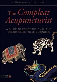 The Compleat Acupuncturist : A Guide to Constitutional and Conditional Pulse Diagnosis (Paperback)