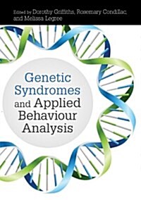 Genetic Syndromes and Applied Behaviour Analysis : A Handbook for ABA Practitioners (Hardcover)