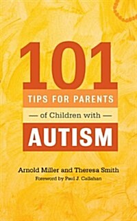 101 Tips for Parents of Children with Autism : Effective Solutions for Everyday Challenges (Paperback)
