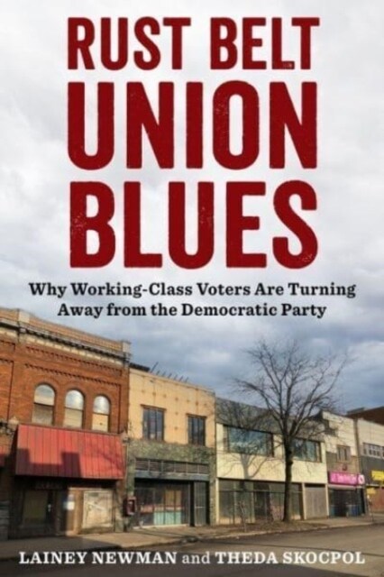Rust Belt Union Blues: Why Working-Class Voters Are Turning Away from the Democratic Party (Hardcover)