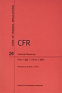 Code of Federal Regulations, Title 26, Internal Revenue, PT. 1 (Sections 1.170 to 1.300), Revised as of April 1, 2013 (Paperback)