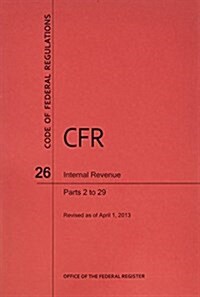 Code of Federal Regulations, Title 26, Internal Revenue, PT. 2-29, Revised as of April 1, 2013 (Paperback, Revised)