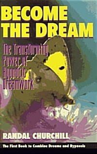 Become the Dream: The Transforming Power of Hypnotic Dreamwork (Hardcover)