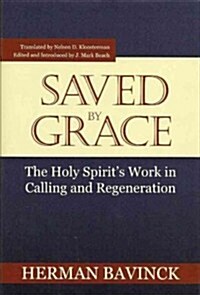 Saved by Grace: The Holy Spirits Work in Calling and Regeneration (Paperback)