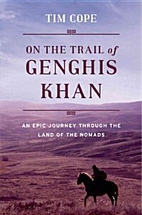 On the Trail of Genghis Khan: An Epic Journey Through the Land of the Nomads (Hardcover)