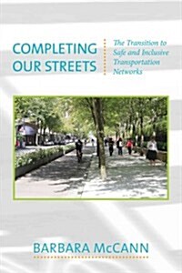 Completing Our Streets: The Transition to Safe and Inclusive Transportation Networks (Paperback)