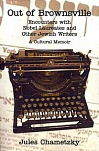 Out of Brownsville: Encounters with Nobel Laureates and Other Jewish Writers: A Cultural Memoir (Paperback)