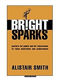 Bright Sparks: Posters for Pupils and for Classrooms to Raise Motivation and Achievement (Spiral)