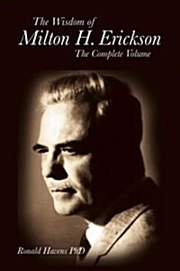 The Wisdom of Milton H. Erickson: The Complete Volume (Paperback)