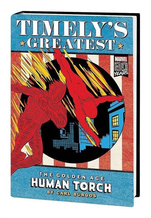 TIMELYS GREATEST: THE GOLDEN AGE HUMAN TORCH BY CARL BURGOS OMNIBUS [DM ONLY] (Hardcover)