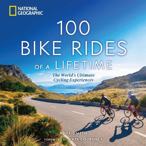 100 Bike Rides of a Lifetime: The Worlds Ultimate Cycling Experiences (Hardcover)