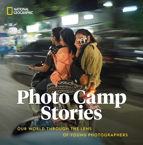 Photo Camp Stories: Our World Through the Lens of Young Photographers (Hardcover)