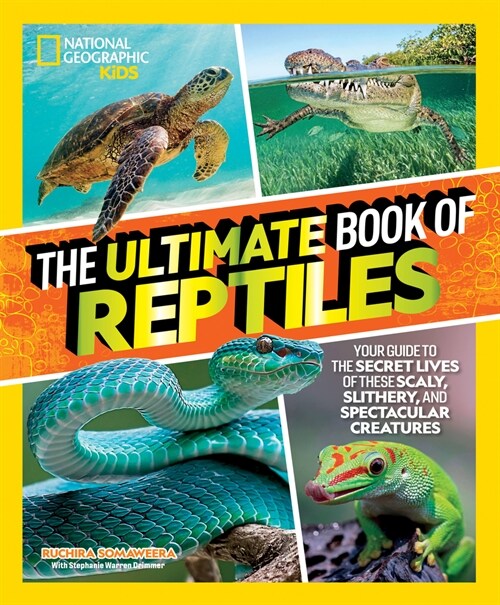 The Ultimate Book of Reptiles: Your Guide to the Secret Lives of These Scaly, Slithery, and Spectacular Creatures! (Library Binding)
