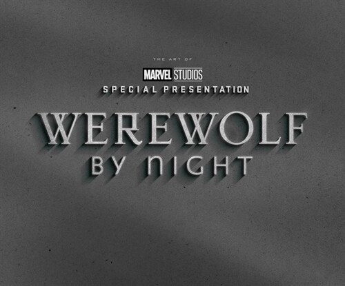 MARVEL STUDIOS WEREWOLF BY NIGHT: THE ART OF THE SPECIAL (Hardcover)
