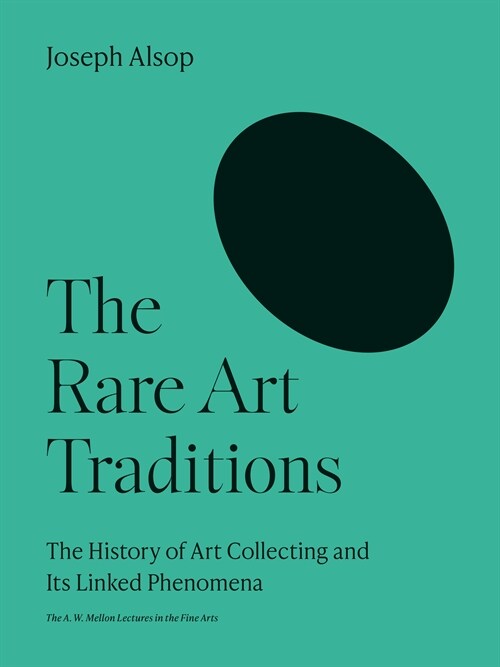 The Rare Art Traditions: The History of Art Collecting and Its Linked Phenomena (Paperback)