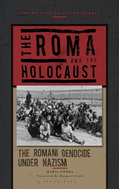 The Roma and the Holocaust : The Romani Genocide under Nazism (Hardcover)