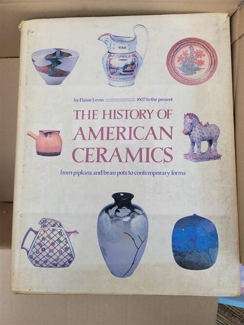 [중고] The History of American Ceramics: From Pipkins and Bean Pots to Contemporary Forms, 1607 to the present (Hardcover, 1st)