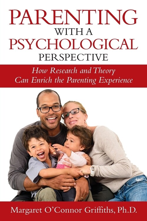 Parenting with a Psychological Perspective: How Research and Theory Can Enrich the Parenting Experience (Paperback)