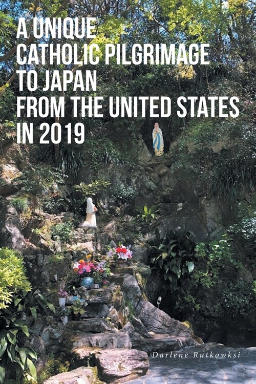 A Unique Catholic Pilgrimage to Japan from the United States in 2019 (Paperback)