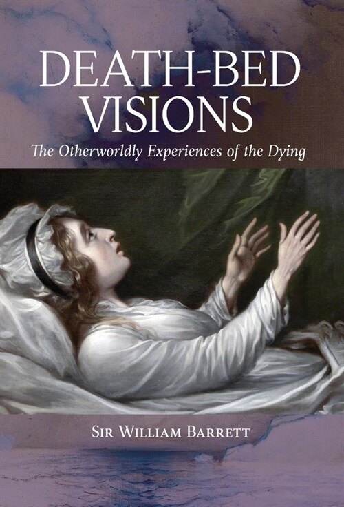 Death-Bed Visions: The Otherworldly Experiences of the Dying (Hardcover)